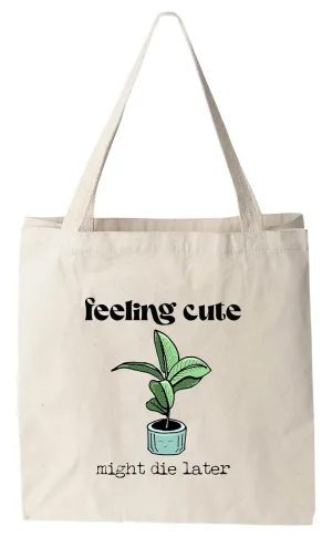 Feeling Cute Might Die Later, Colorful Canvas Bag, Screenprinted Tote, Cotton Flour Sack, Reusable Shopping Bag
